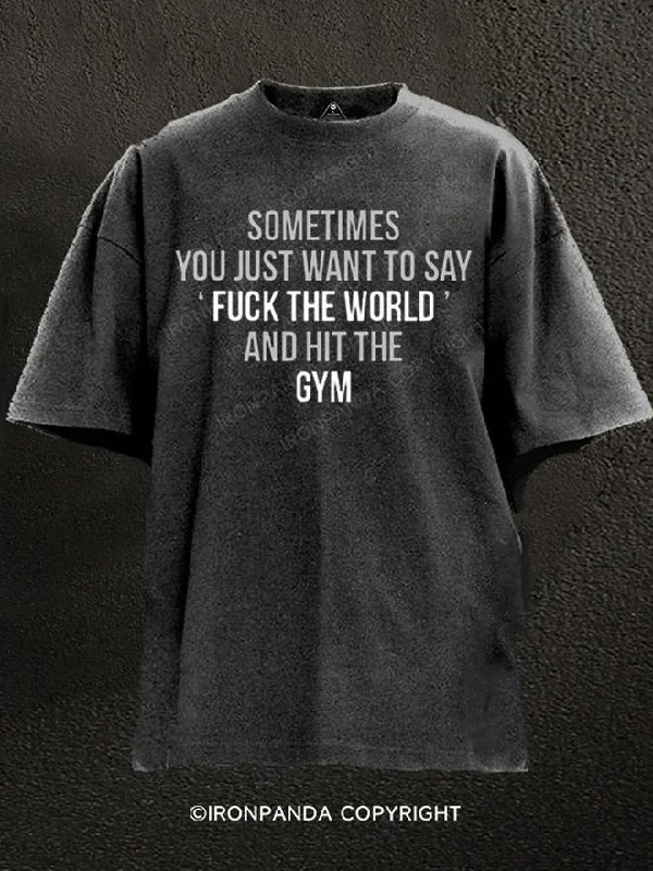 T-Shirt-Classic-Sometimes You Just Want To Say Washed Gym Shirt