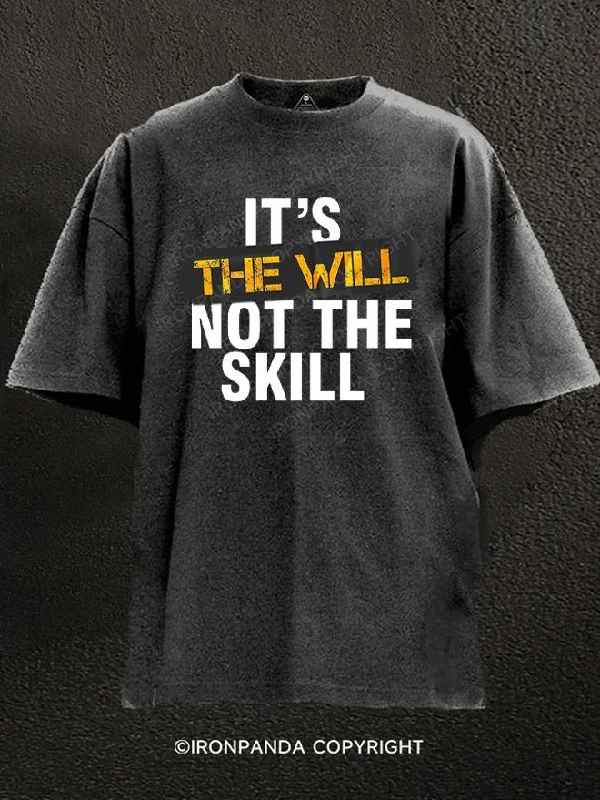 T-Shirt-Cotton-it's the will not the skill Washed Gym Shirt