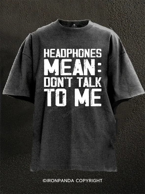 T-Shirt-Daily-Wear-Headphones Mean Don't Talk to Me Washed Gym Shirt