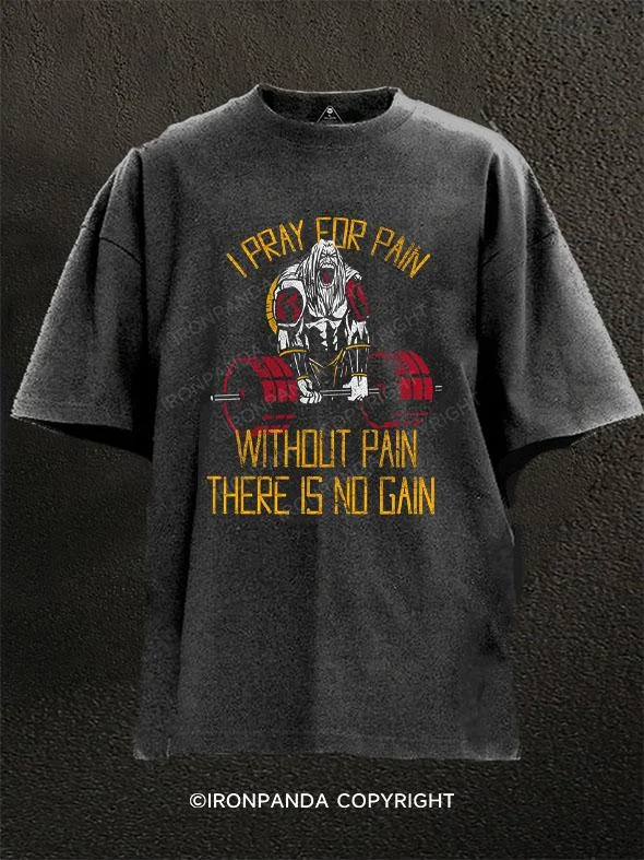 T-Shirt-Funny-I PRAY FOR PAIN WITHOUT PAIN THERE IS NO GAIN Washed Gym Shirt