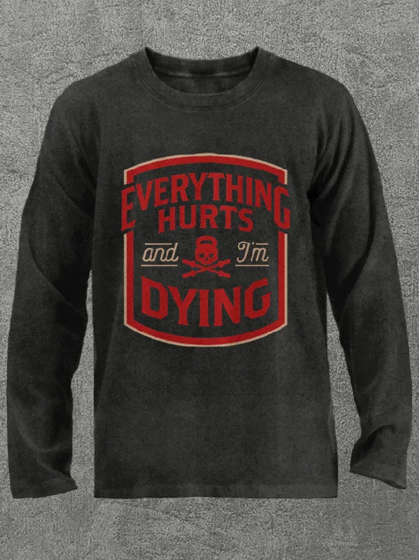 Long-Sleeve-Soft-everything hurts and I'm dying Washed Gym Long Sleeve Shirt