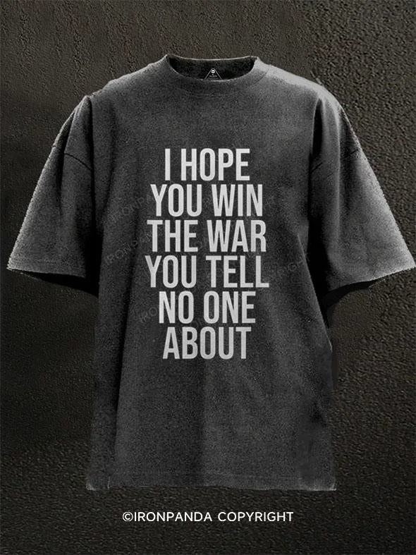 T-Shirt-Classic-I Hope You Win the War You Tell No One About Washed Gym Shirt