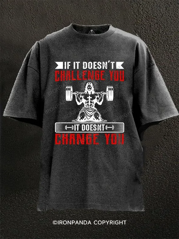 T-Shirt-Stretch-IF IT DOESN'T CHALLENGE YOU  IT DOESNT CHANGE YOU Washed Gym Shirt