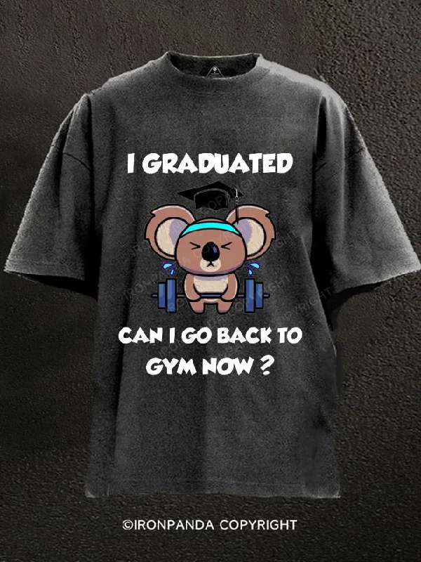 T-Shirt-Screen-Print-I Graduated Can i go back to gym now Washed Gym Shirt