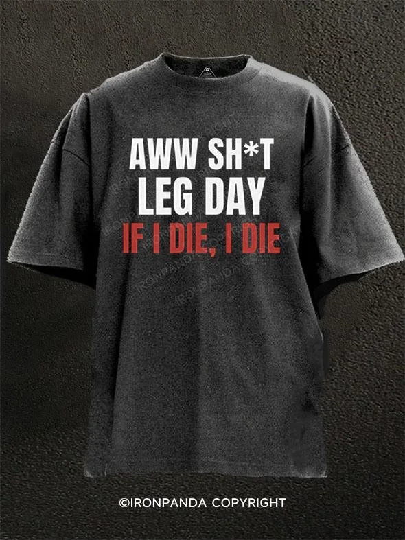 T-Shirt-Winter-AWW Sh*t Leg Day If I Die Washed Gym Shirt