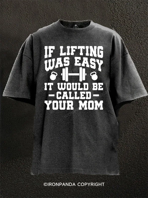 T-Shirt-Heat-Transfer-If Lifting Was Easy, It Would Be Called Your Mom Washed Gym Shirt