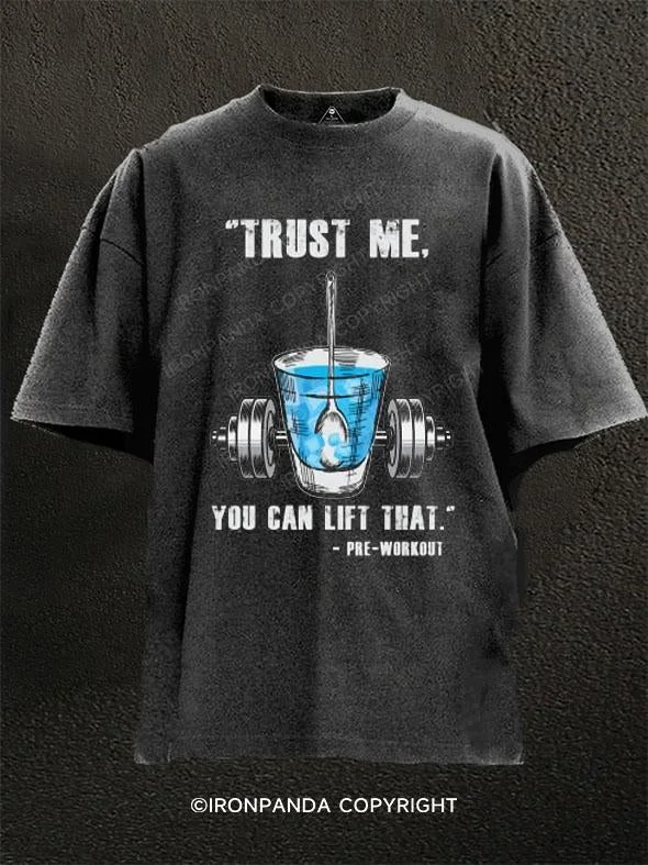 T-Shirt-Edgy-Trust Me, You Can Lift That Pre-Workout Washed Gym Shirt