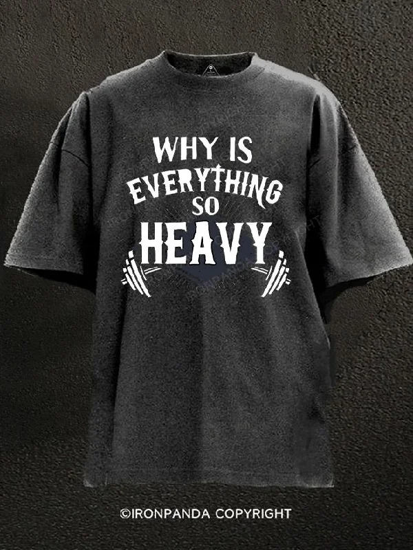 T-Shirt-Hemp-Why Is Everything So Heavy Washed Gym Shirt