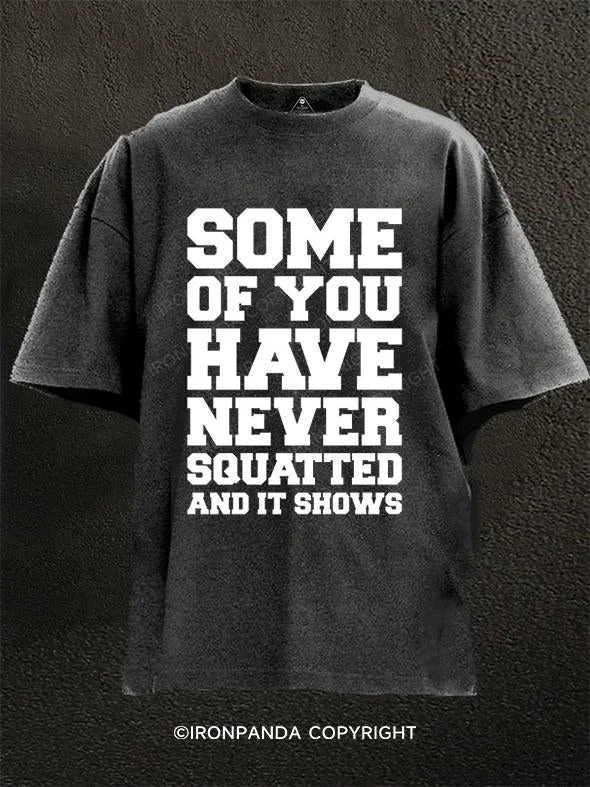 T-Shirt-Wicking-Some Of You Have Never Squatted and It Shows Washed Gym Shirt