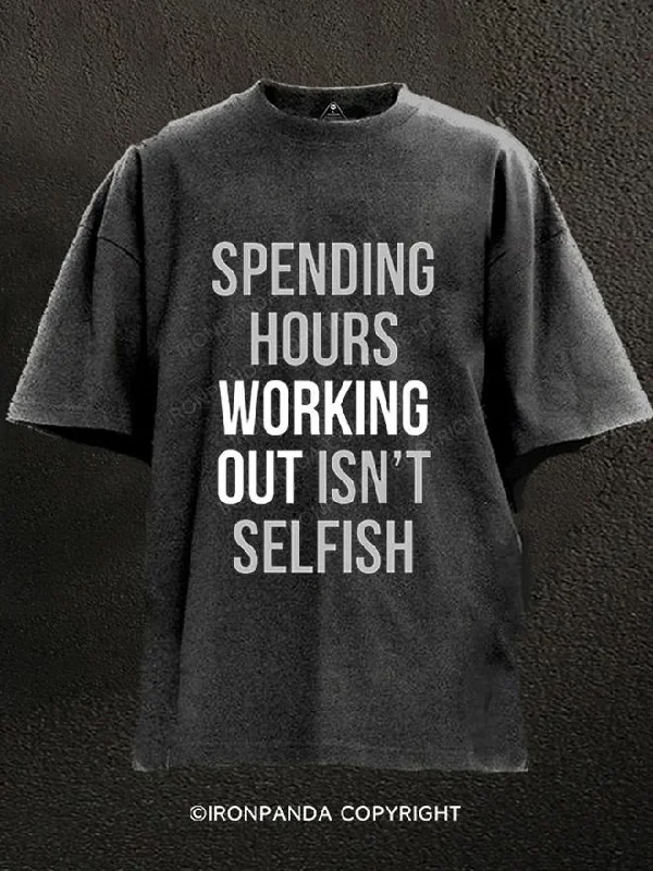 T-Shirt-Green-Spending Hours Working Out Isn't Selfish Washed Gym Shirt