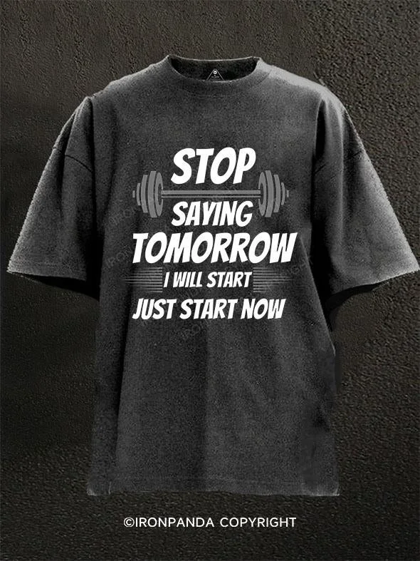 T-Shirt-Hiking-stop saying tomorrow I will start just start now Washed Gym Shirt