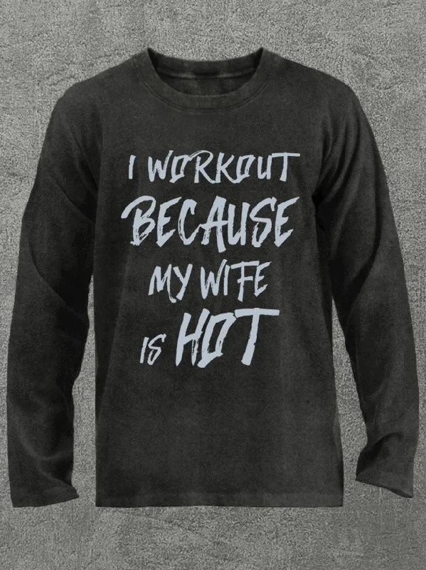 Long-Sleeve-Family-Matching-I workout because my wife is hot Washed Gym Long Sleeve Shirt