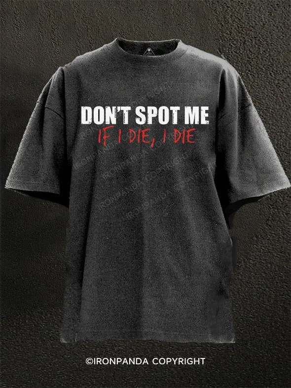 T-Shirt-Travel-Don't Spot Me, If I Die, I Die Washed Gym Shirt