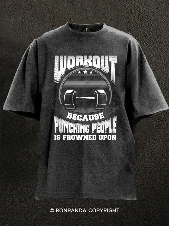 T-Shirt-Logo-Workout Because Punching People Is Frowned Upon Washed Gym Shirt