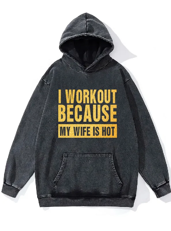 Hoodie-Longline-I workout because my wife is hot Washed Gym Hoodie