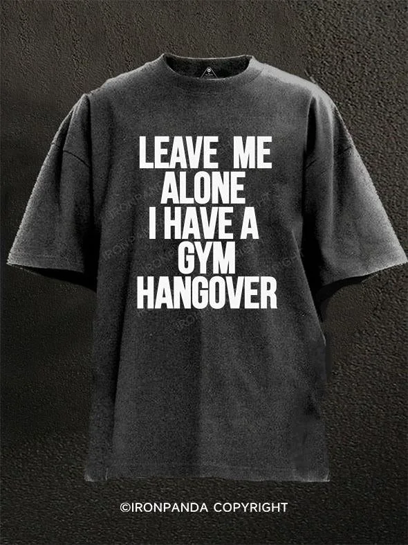 T-Shirt-Summer-Leave Me Alone I Have A Gym Hangover Washed Gym Shirt