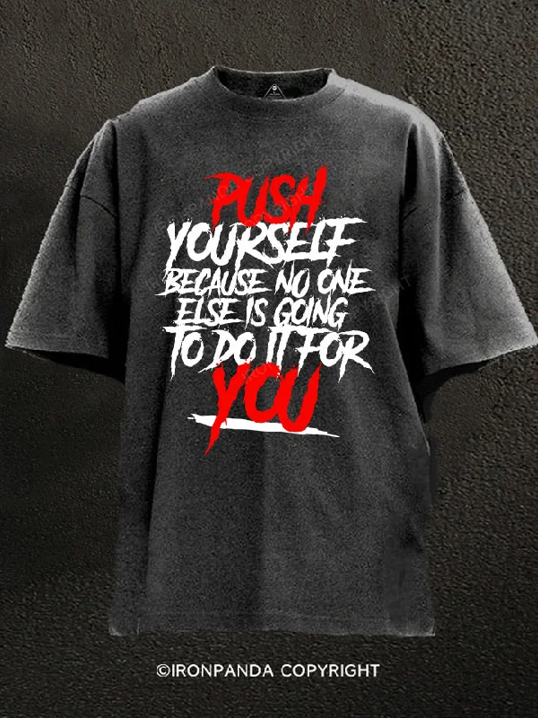 T-Shirt-Durable-push yourself beacuse no one else is going to do it for you Washed Gym Shirt