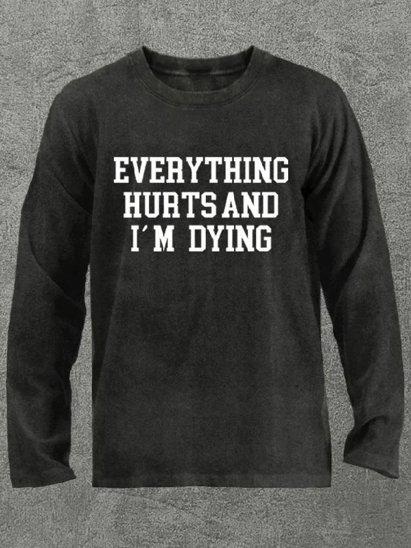 Long-Sleeve-Outdoor-Everything Hurts and I'm Dying Washed Gym Long Sleeve Shirt