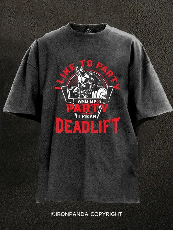 T-Shirt-Heavyweight-I Like To Party And By Party I Mean Deadlift Washed Gym Shirt