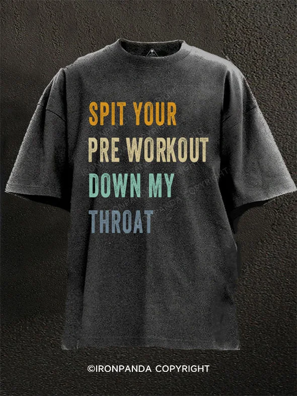 T-Shirt-Camping-Spit Your Pre Workout Down My Throat Washed Gym Shirt