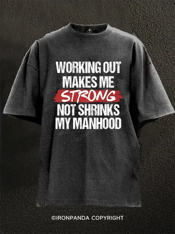 T-Shirt-Green-Working out makes me strong, not shrinks my manhood Washed Gym Shirt