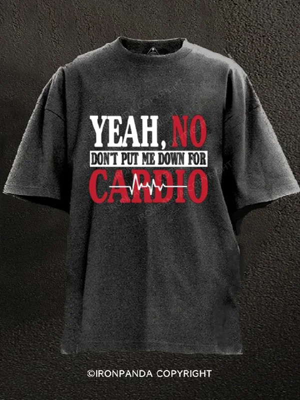 T-Shirt-Designer-Yeah No Don'T Put Me Down For Cardio Washed Gym Shirt