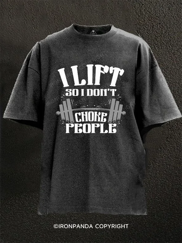 T-Shirt-College-I LIFT SO I DON'T CHOKE PEOPLE Washed Gym Shirt