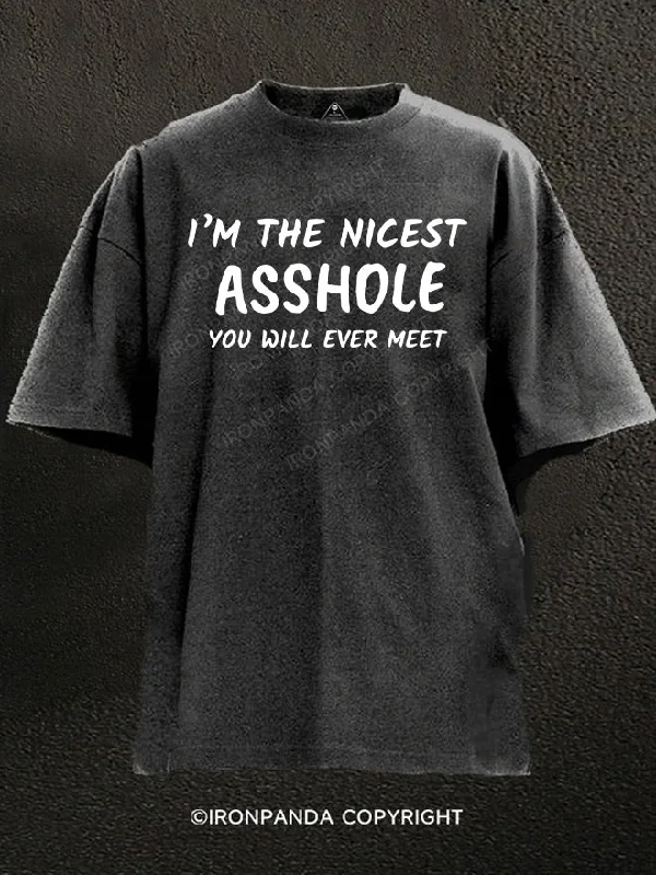 T-Shirt-Designer-I’m The Nicest Asshole You Will Ever Heet Washed Gym Shirt