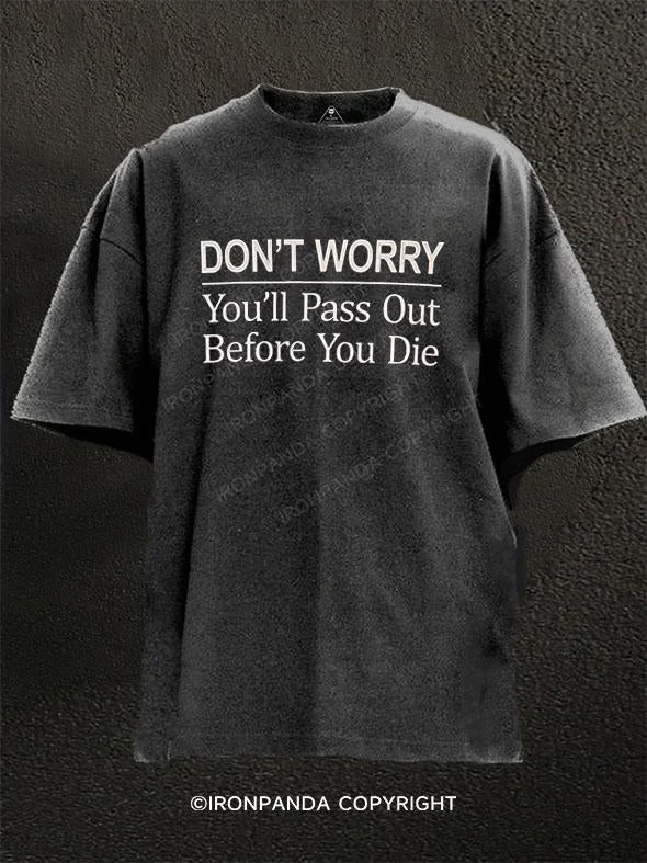 T-Shirt-Casual-Don't Worry You'll Pass Out Before You Die Washed Gym Shirt