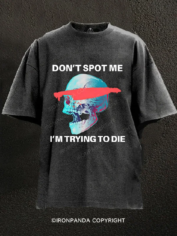 T-Shirt-Soft-Don't Spot Me, I'm Trying to Die Washed Gym Shirt