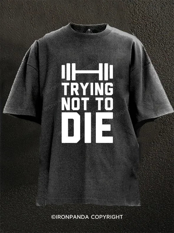 T-Shirt-DTG-Print-Trying Not To Die Washed Gym Shirt