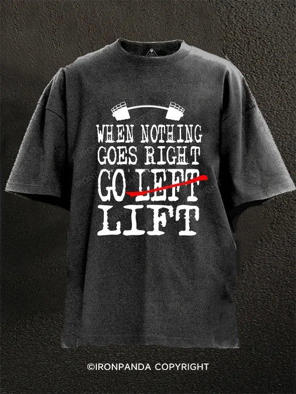 T-Shirt-Moisture-Wicking-When Nothing Goes Right, Go Lift  Washed Gym Shirt