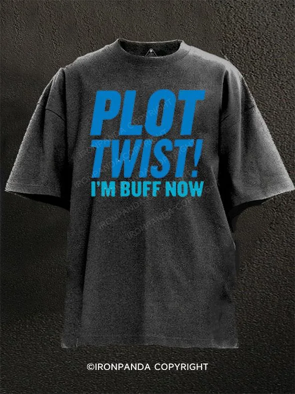 T-Shirt-College-Plot Twist! I'm Buff Now Washed Gym Shirt