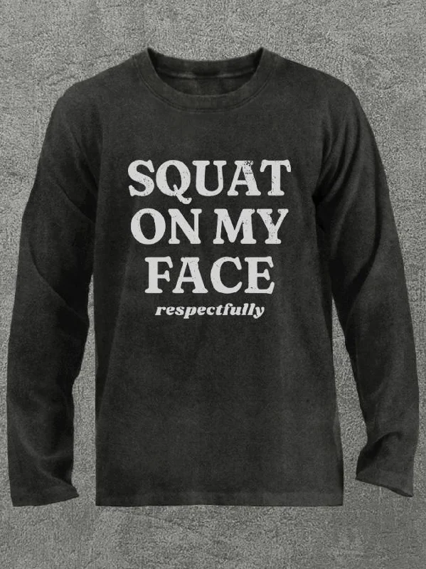 Long-Sleeve-Hiking-squat on my face respectfully Washed Gym Long Sleeve Shirt