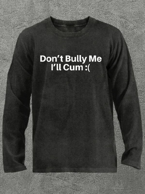 Long-Sleeve-Classic-don't bully me I'll cum Washed Gym Long Sleeve Shirt