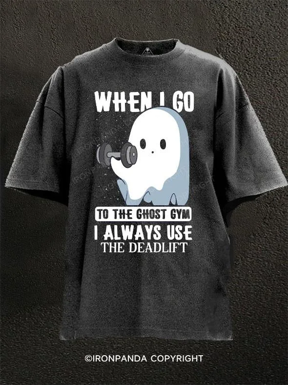 T-Shirt-Outdoor-WHEN I GO TO THE GHOST GYM I ALWAYS USE THE DEADLIFT Washed Gym Shirt