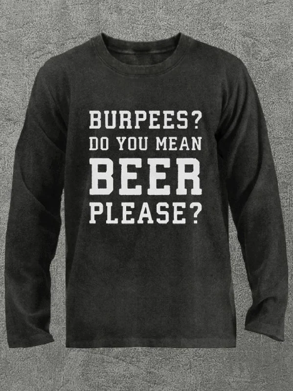 Long-Sleeve-Durable-burpees do you mean beer please  Washed Gym Long Sleeve Shirt