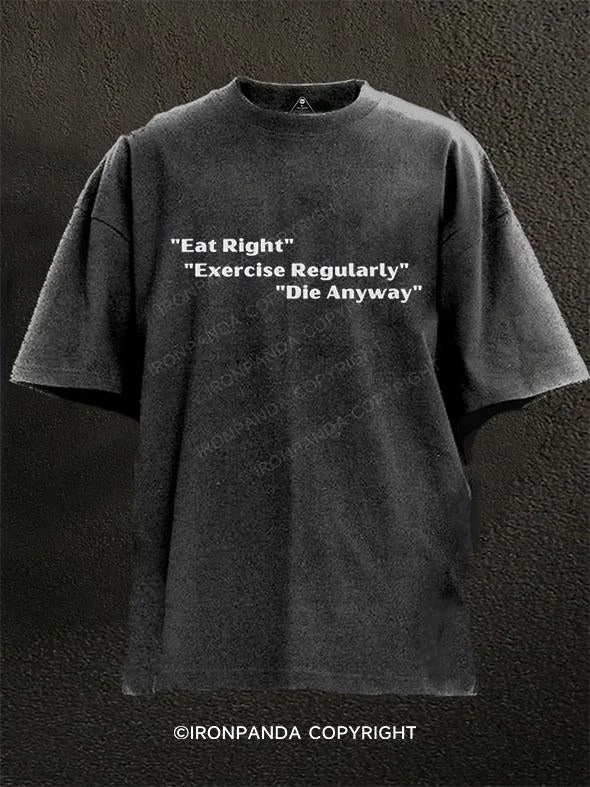 T-Shirt-Travel-Eat right, exercise regularly, die anyway Washed Gym Shirt